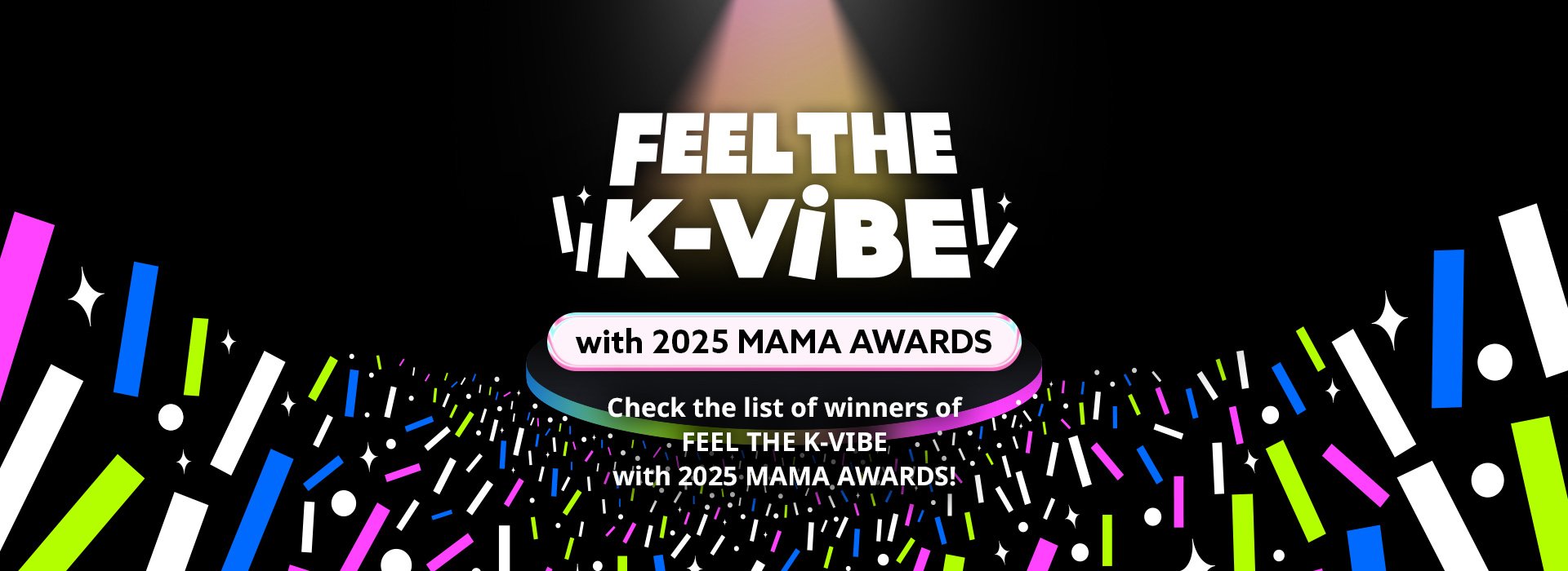 FEEL THE K-VIBE with 2025 MAMA AWARDS Winner Announcement