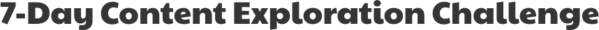 7-Day Content Exploration Challenge