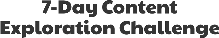 7-Day Content Exploration Challenge