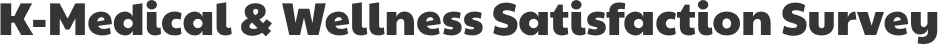 K-Medical & Wellness Satisfaction Survey