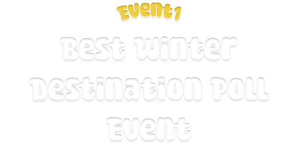 EVENT1 Best Winter Destination Poll Event