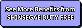 See More Benefits from SHINSEGAE DUTY FREE