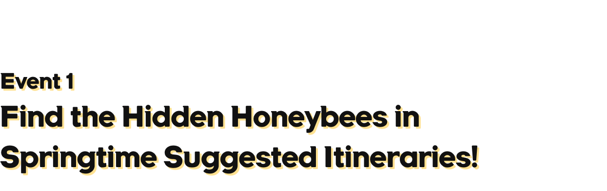 Event01 Find the Hidden Honeybees in Springtime Suggested Itineraries!