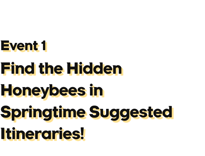 Event01 the Hidden Honeybees in Springtime Suggested Itineraries!