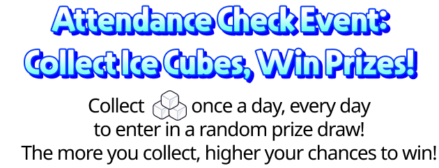 Attendance Check Event: Collect Ice Cubes, Win Prizes!