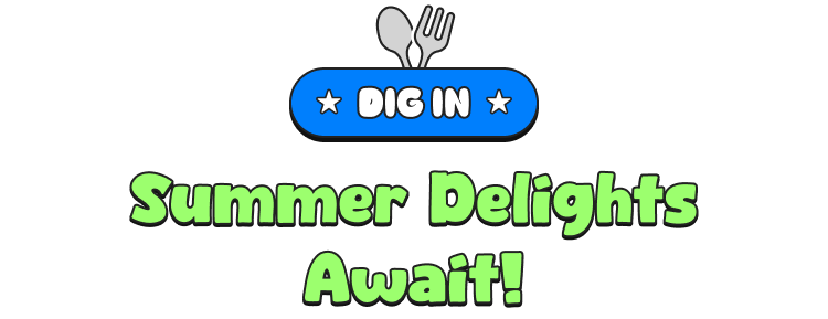 DIG IN Summer Delights Await!