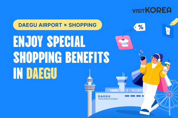 Enjoy special shopping Benefits in DAEGU
