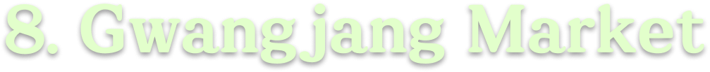 8. Gwangjang Market