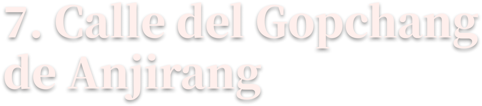 7. Calle del Gopchang de Anjirang