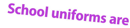 School uniforms are 
