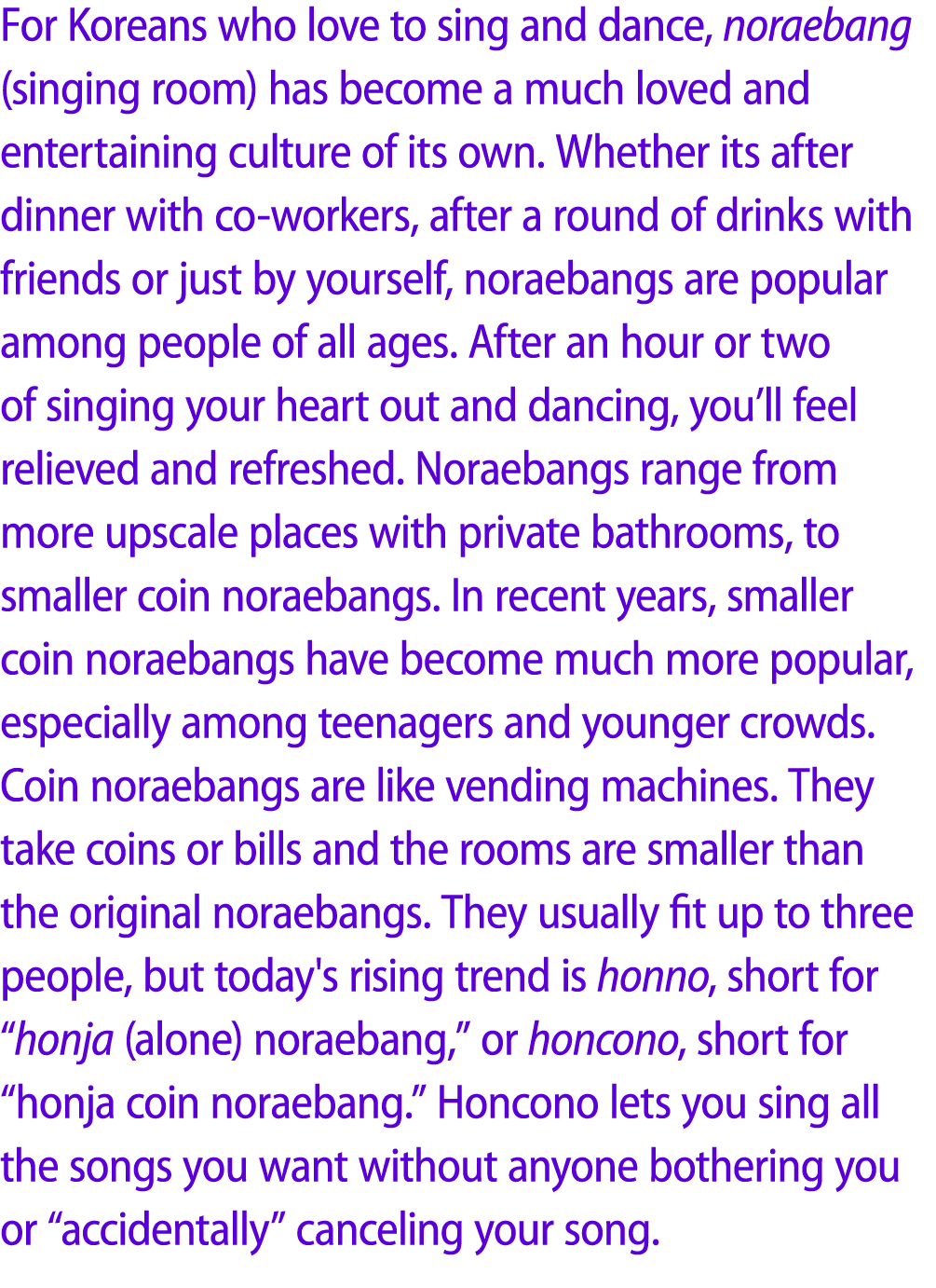 For Koreans who love to sing and dance, noraebang (singing room) has become a much loved and entertaining culture of ...