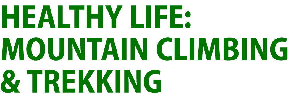 Healthy Life: Mountain Climbing & Trekking