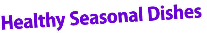 Healthy Seasonal Dishes