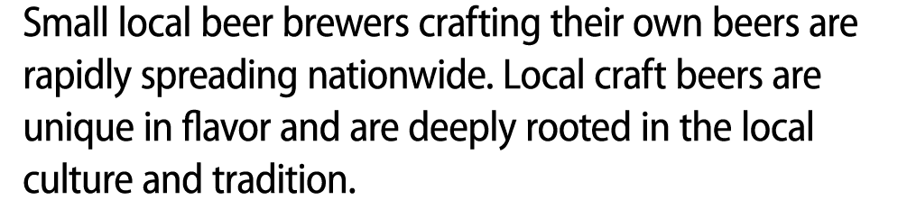 Small local beer brewers crafting their own beers are rapidly spreading nationwide. Local craft beers are unique in f...