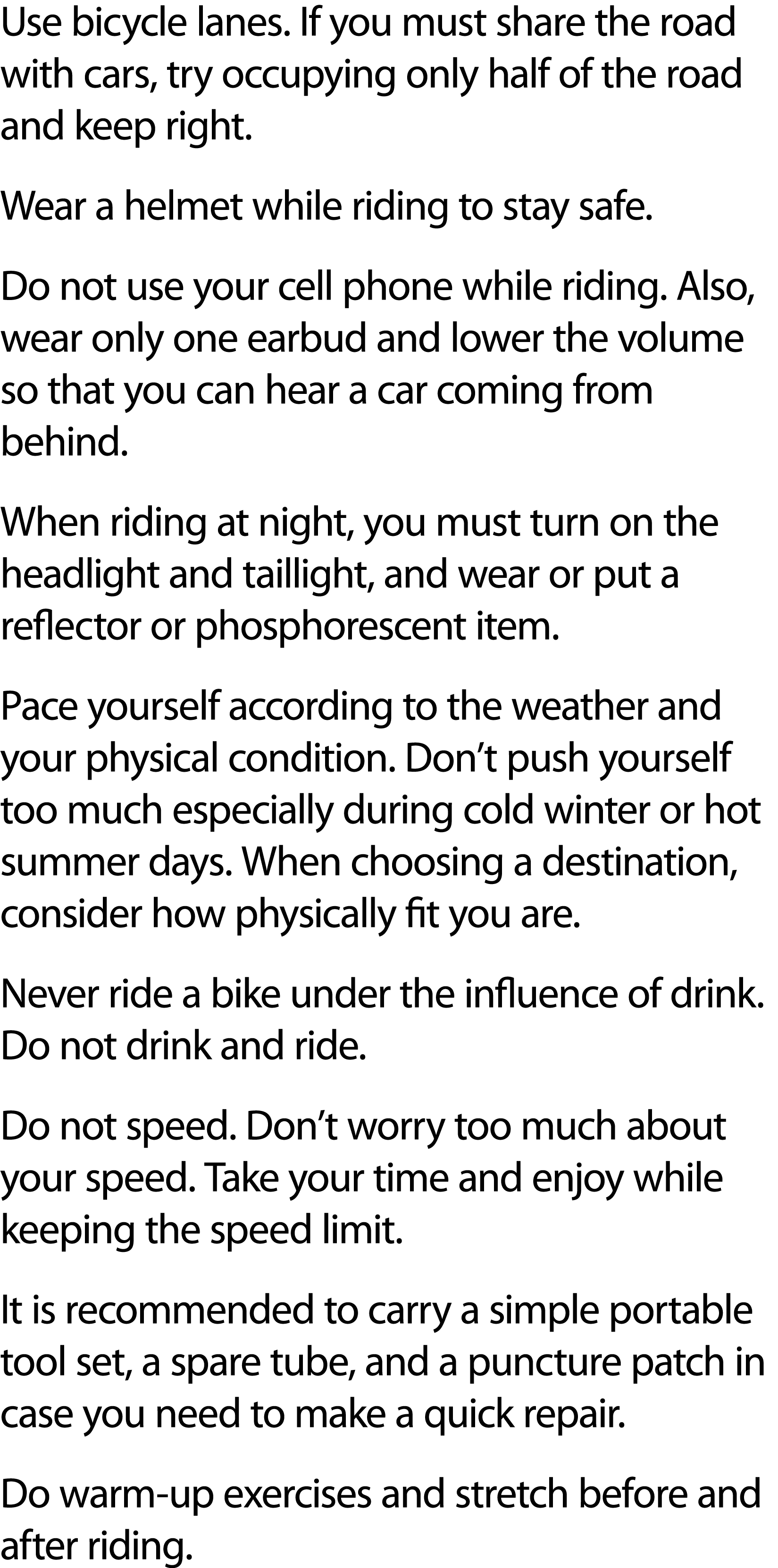 Use bicycle lanes. If you must share the road with cars, try occupying only half of the road and keep right. Wear a h...