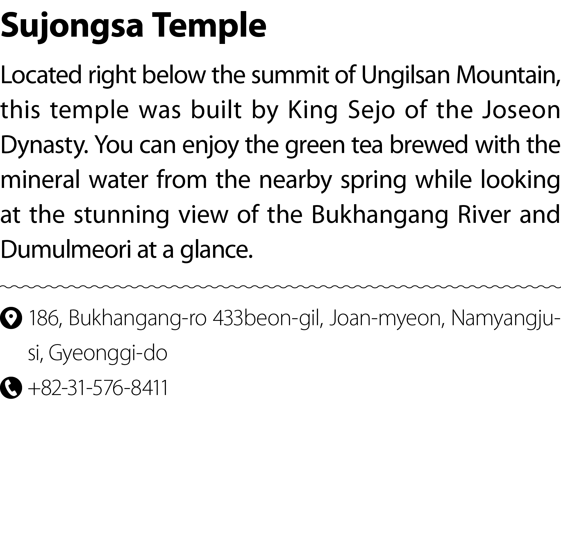 Sujongsa Temple Located right below the summit of Ungilsan Mountain, this temple was built by King Sejo of the Joseon...
