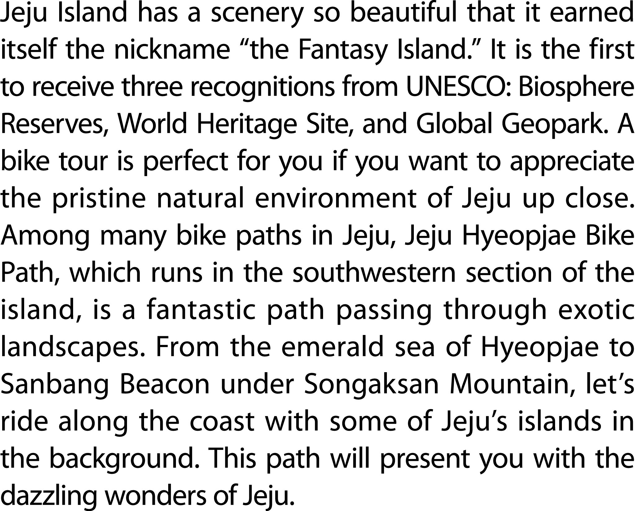 Jeju Island has a scenery so beautiful that it earned itself the nickname “the Fantasy Island.” It is the first to re...