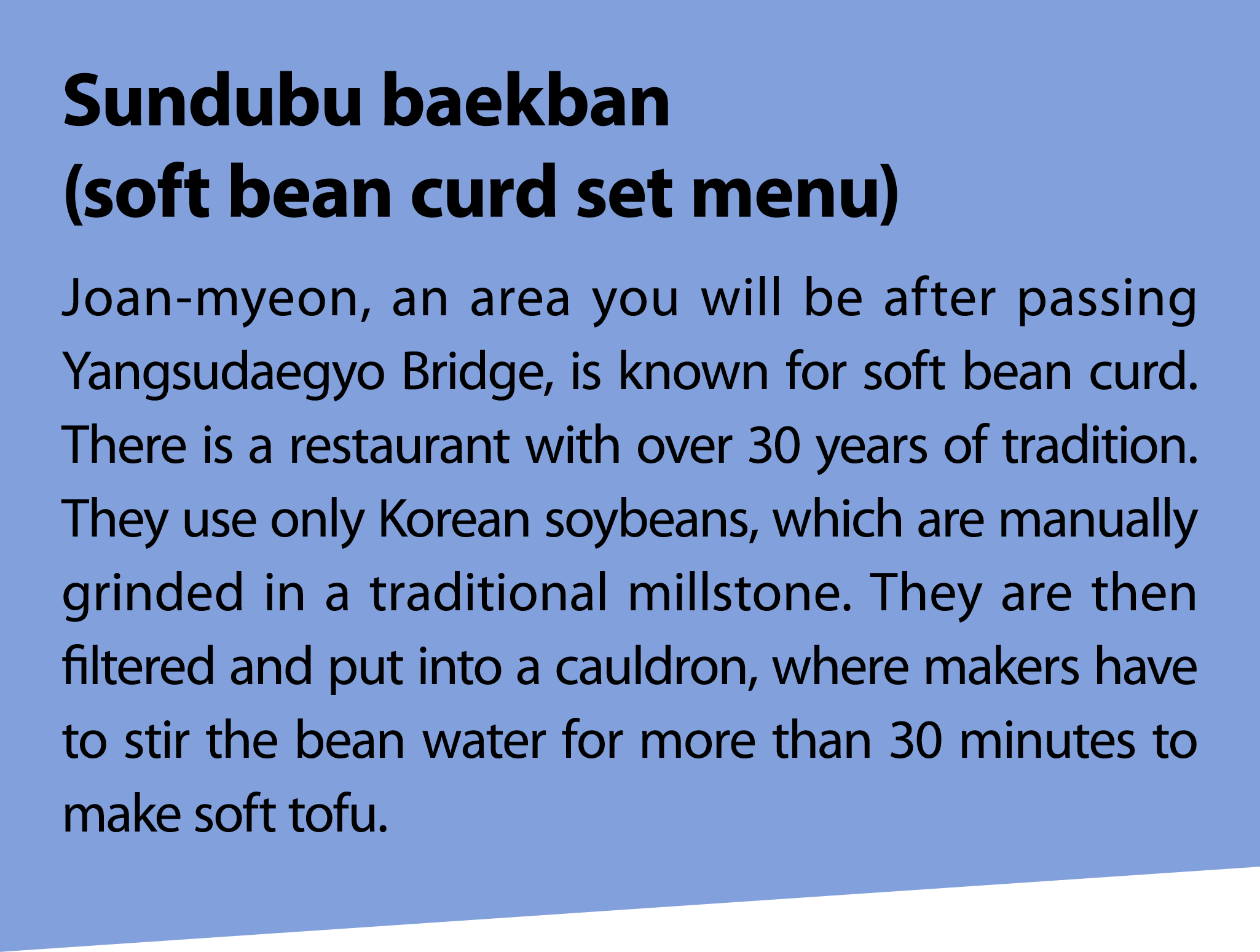 Sundubu baekban (soft bean curd set menu) Joan myeon, an area you will be after passing Yangsudaegyo Bridge, is known...