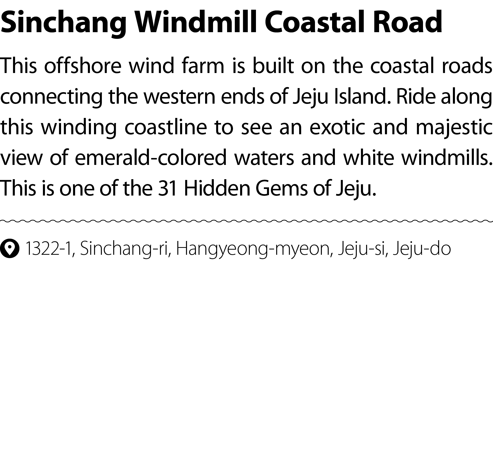 Sinchang Windmill Coastal Road This offshore wind farm is built on the coastal roads connecting the western ends of J...