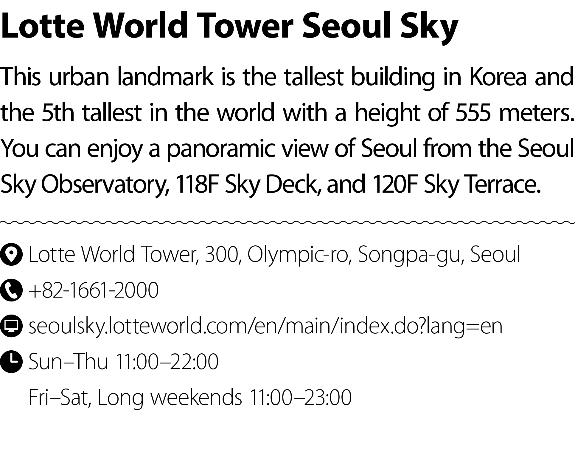 Lotte World Tower Seoul Sky This urban landmark is the tallest building in Korea and the 5th tallest in the world wit...