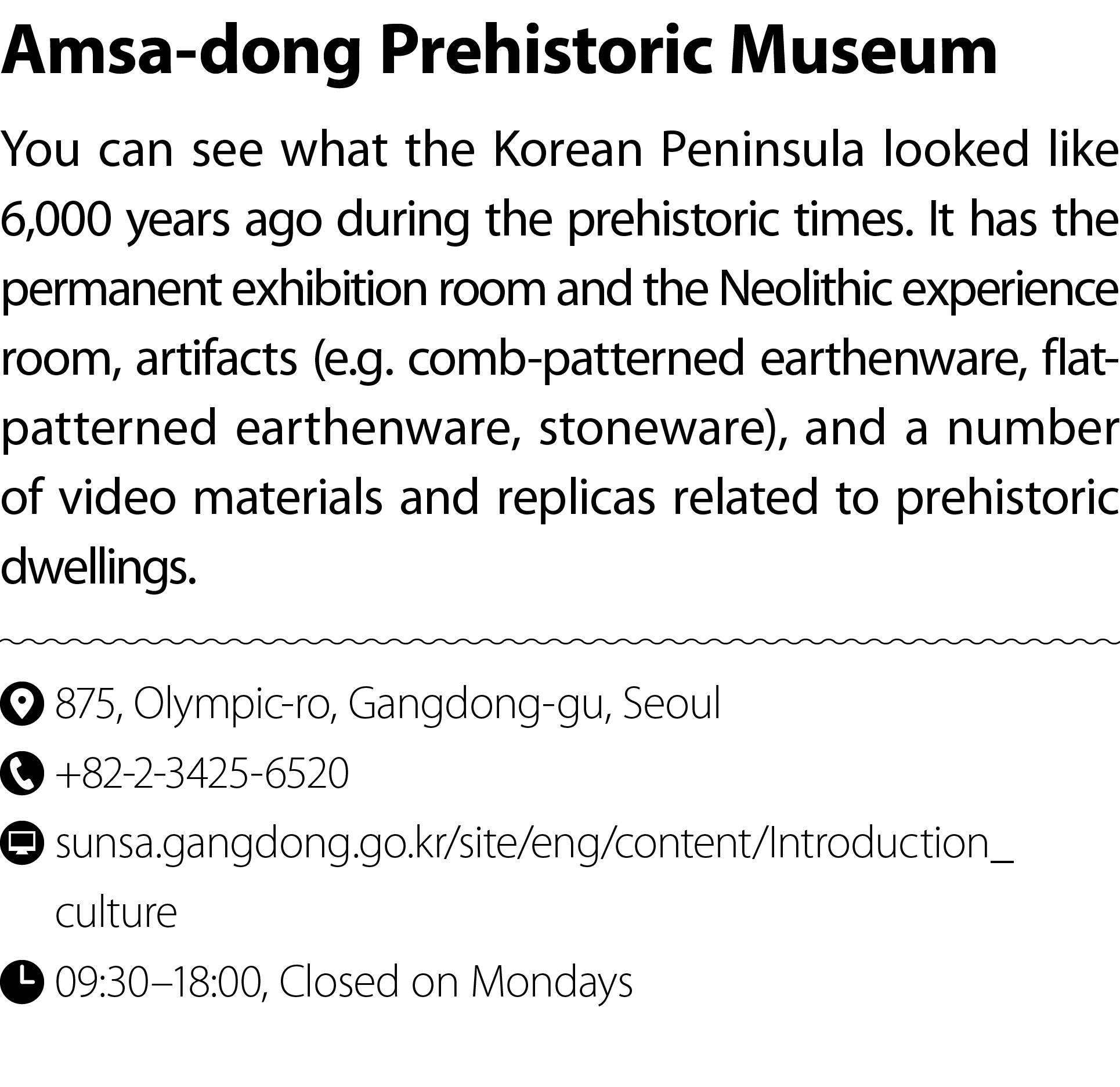 Amsa dong Prehistoric Museum You can see what the Korean Peninsula looked like 6,000 years ago during the prehistoric...