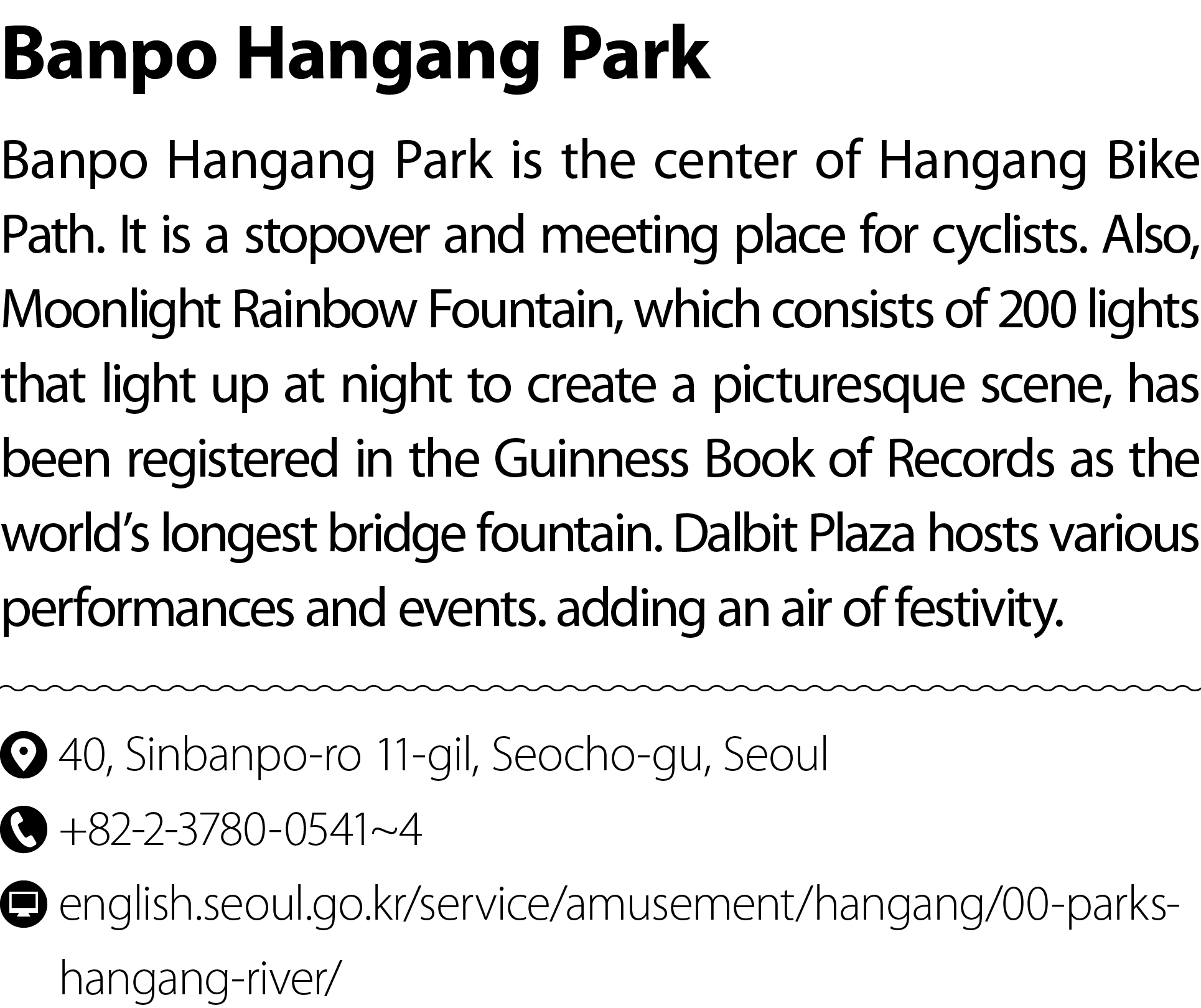 Banpo Hangang Park Banpo Hangang Park is the center of Hangang Bike Path. It is a stopover and meeting place for cycl...