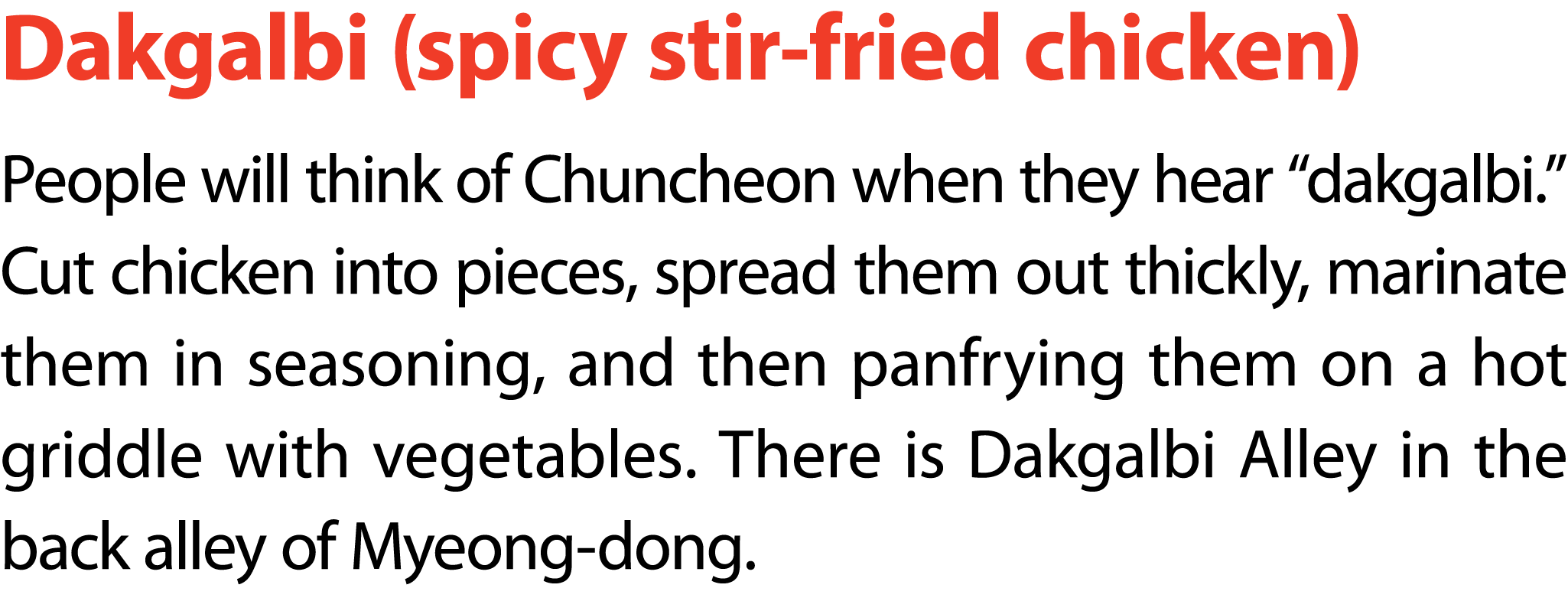 Dakgalbi (spicy stir fried chicken) People will think of Chuncheon when they hear “dakgalbi.” Cut chicken into pieces...