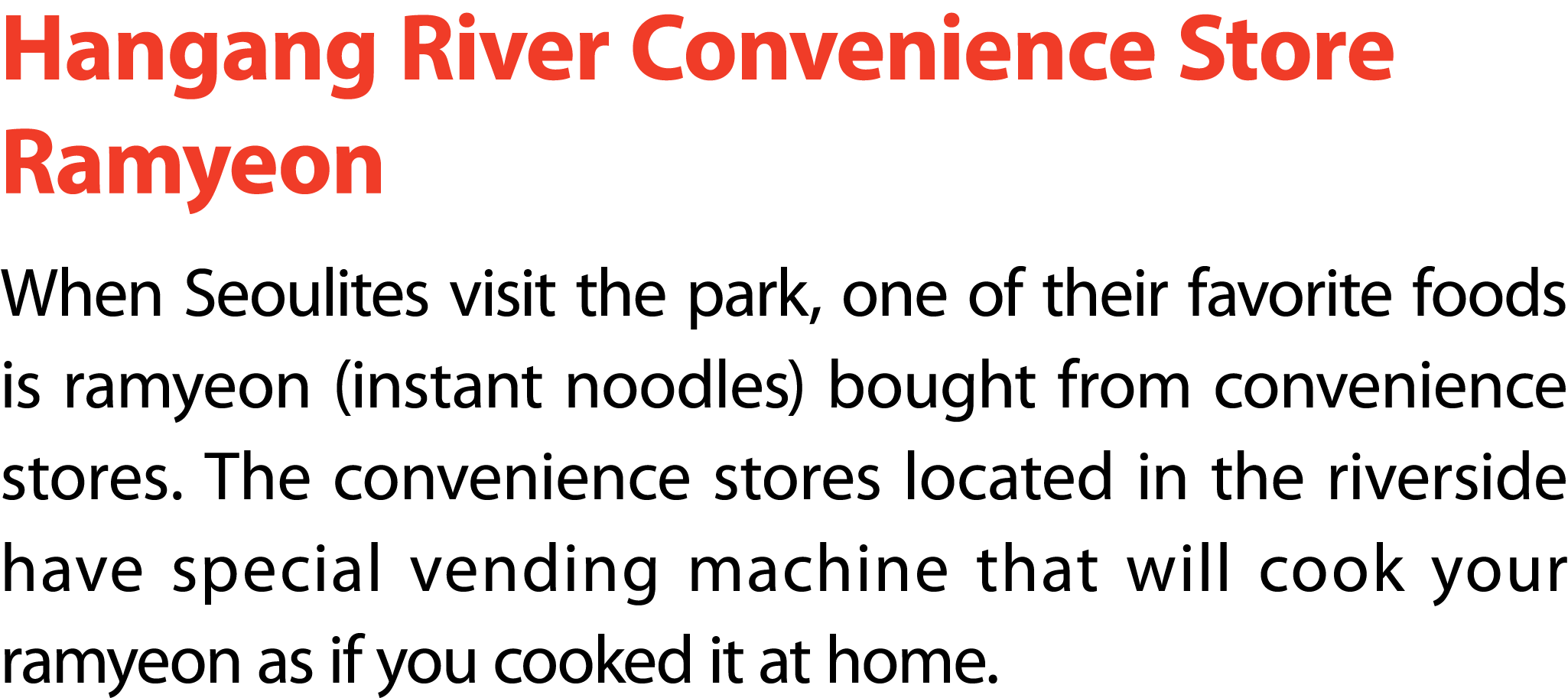 Hangang River Convenience Store Ramyeon When Seoulites visit the park, one of their favorite foods is ramyeon (instan...