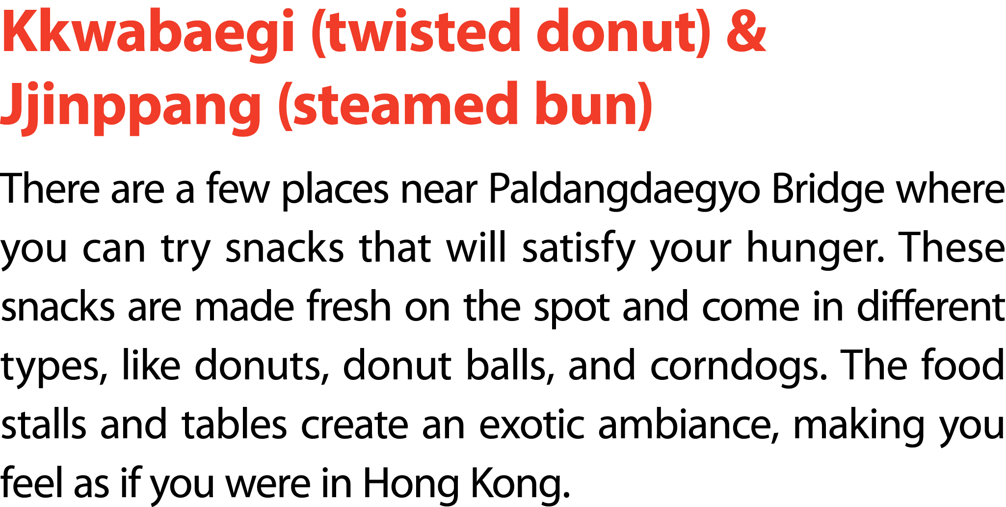 Kkwabaegi (twisted donut) & Jjinppang (steamed bun) There are a few places near Paldangdaegyo Bridge where you can tr...