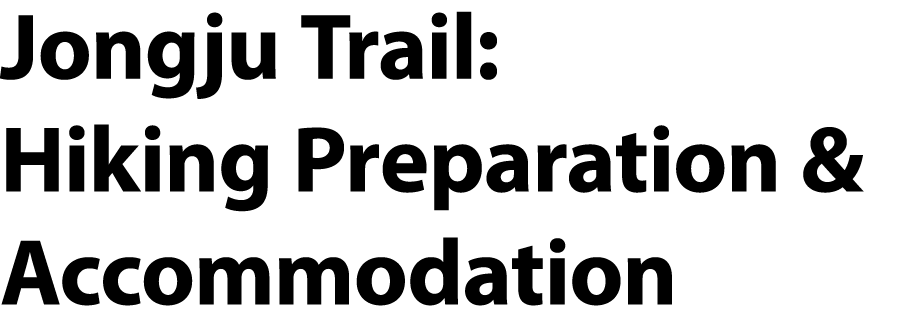 Jongju Trail: Hiking Preparation & Accommodation