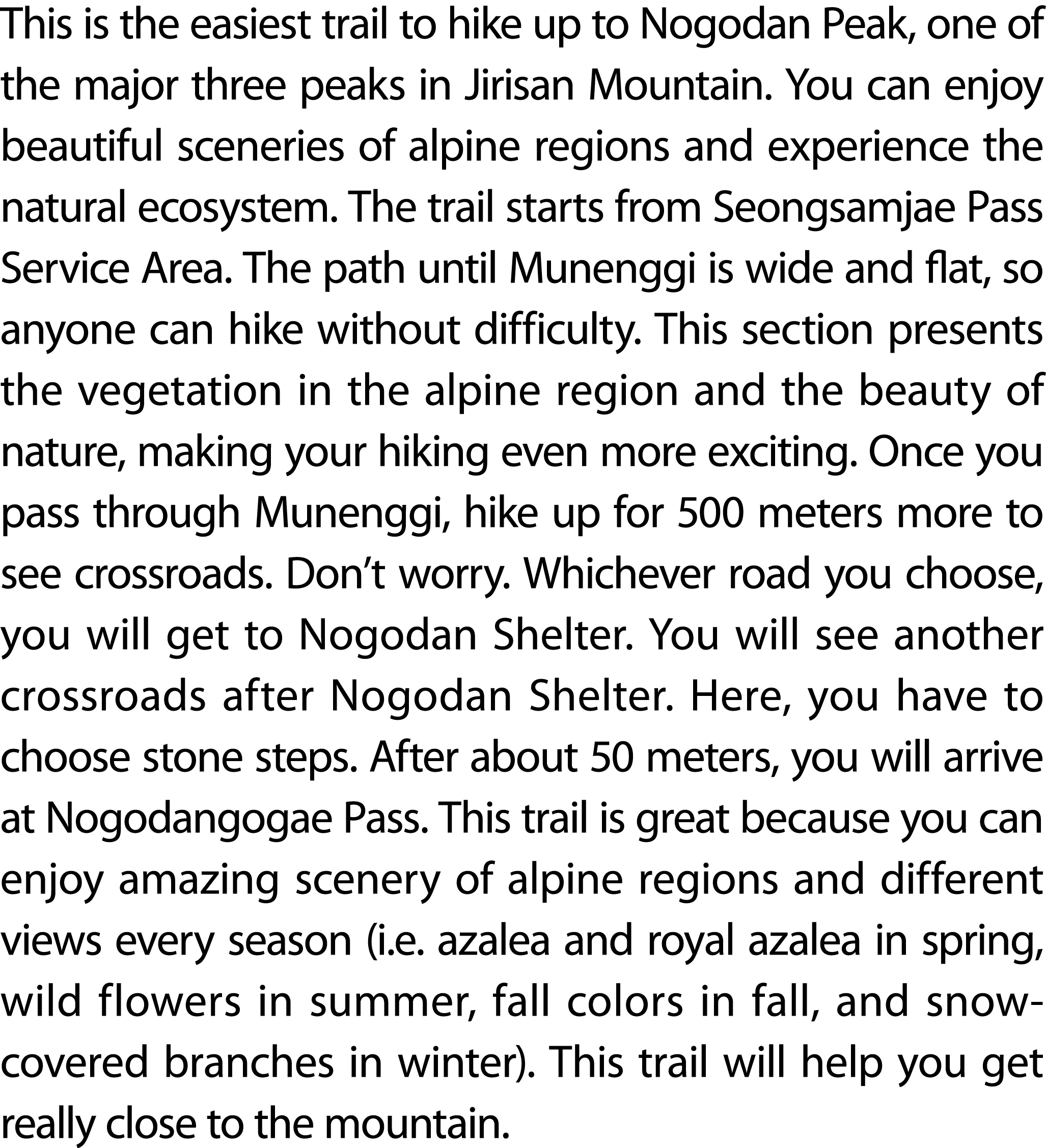 This is the easiest trail to hike up to Nogodan Peak, one of the major three peaks in Jirisan Mountain. You can enjoy...