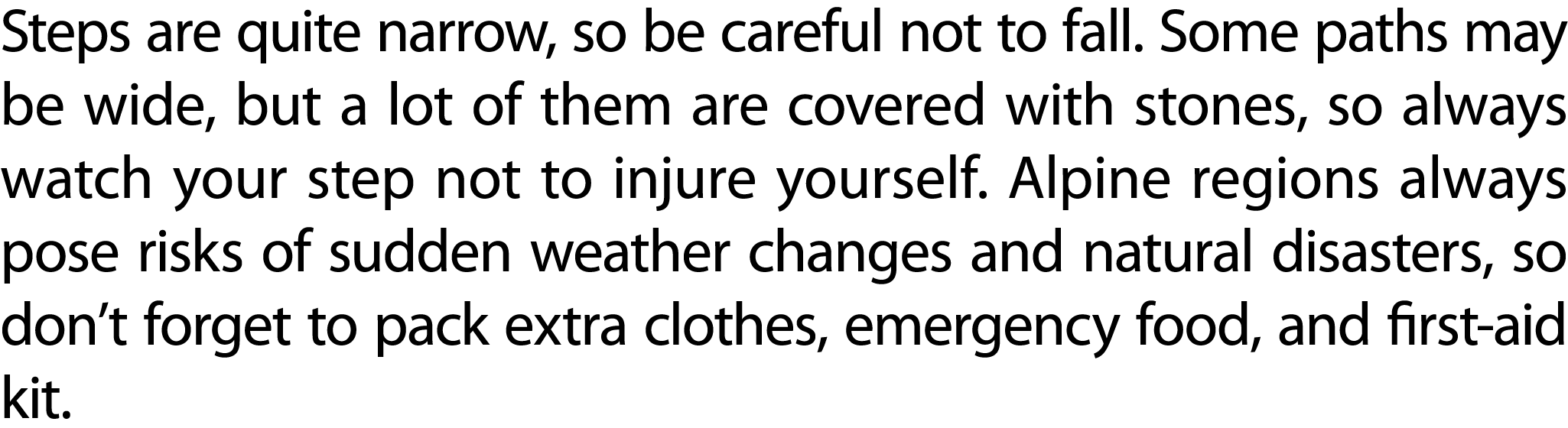 Steps are quite narrow, so be careful not to fall. Some paths may be wide, but a lot of them are covered with stones,...