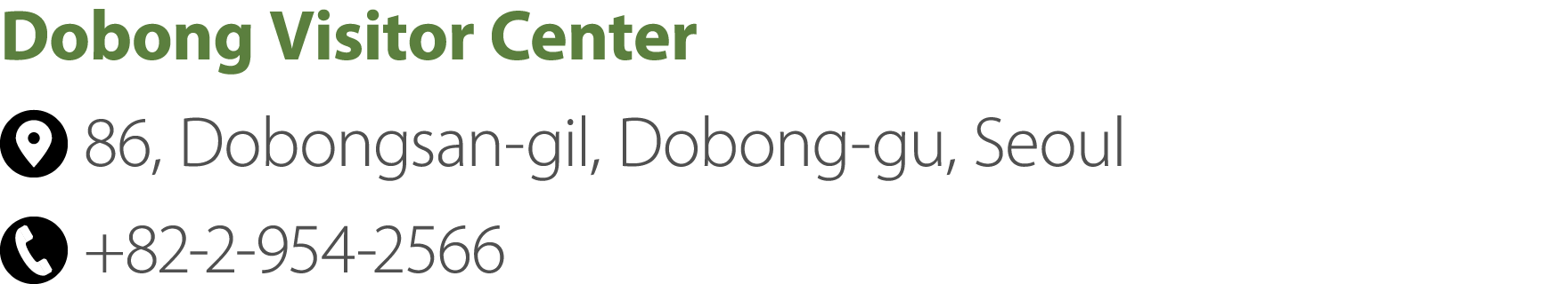 Dobong Visitor Center ￼ 86, Dobongsan gil, Dobong gu, Seoul ￼ +82 2 954 2566