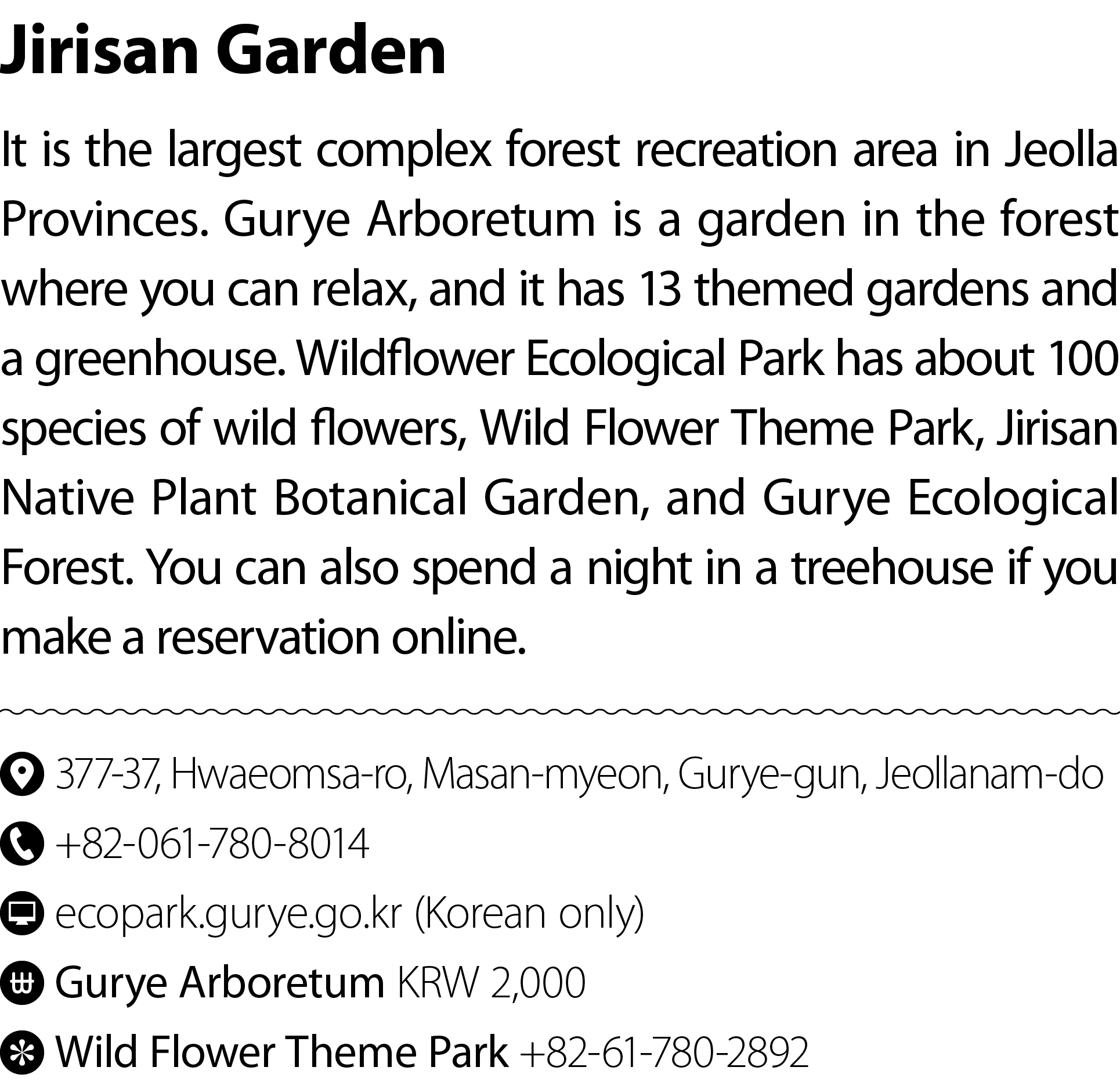 Jirisan Garden It is the largest complex forest recreation area in Jeolla Provinces. Gurye Arboretum is a garden in t...