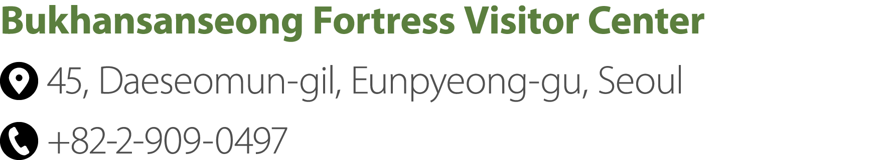 Bukhansanseong Fortress Visitor Center ￼ 45, Daeseomun gil, Eunpyeong gu, Seoul ￼ +82 2 909 0497