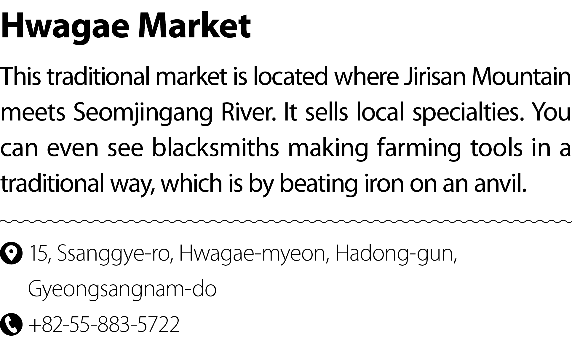 Hwagae Market This traditional market is located where Jirisan Mountain meets Seomjingang River. It sells local speci...