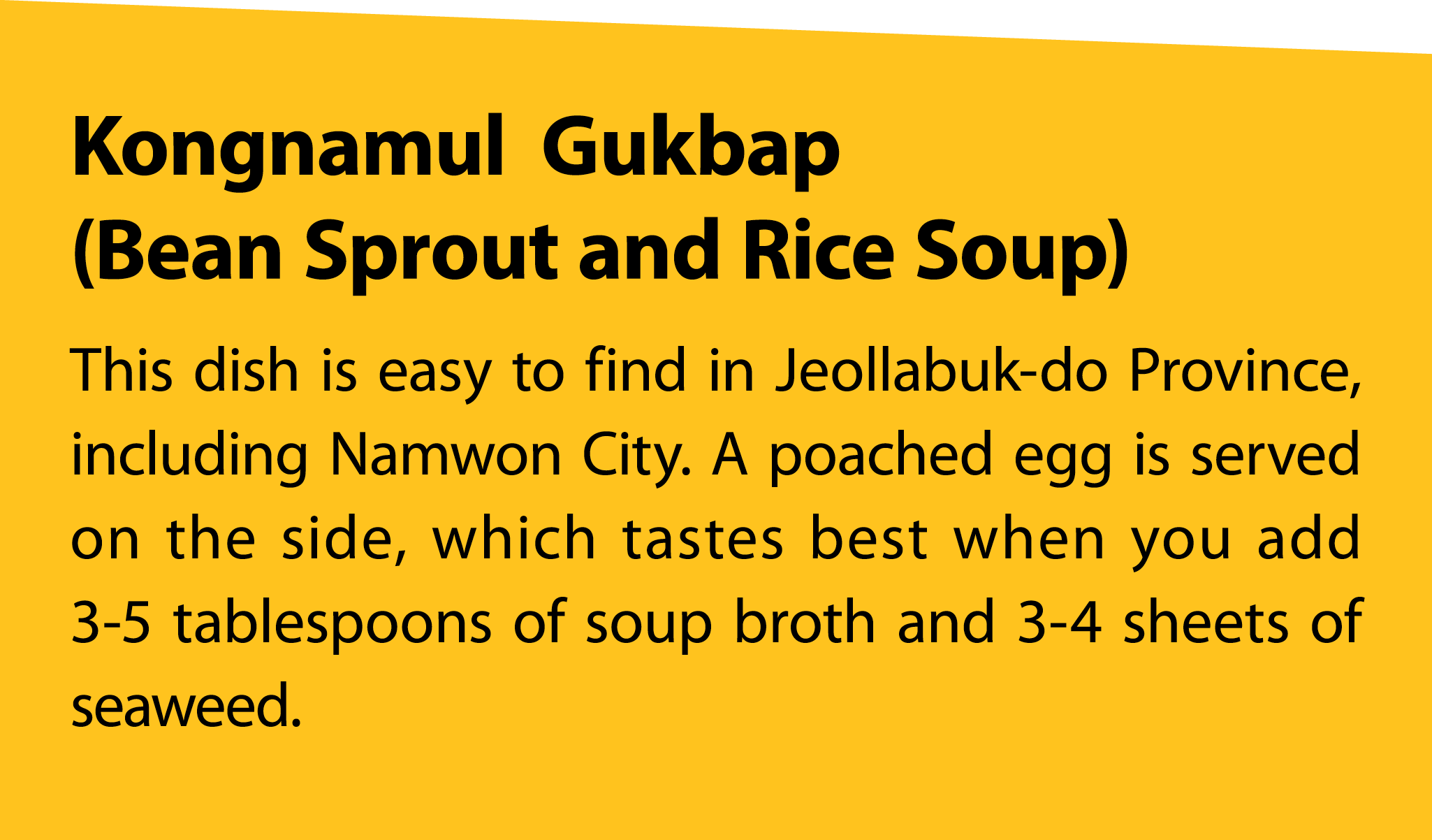 KongnamulGukbap (Bean Sprout and Rice Soup) This dish is easy to find in Jeollabuk do Province, including Namwon City...