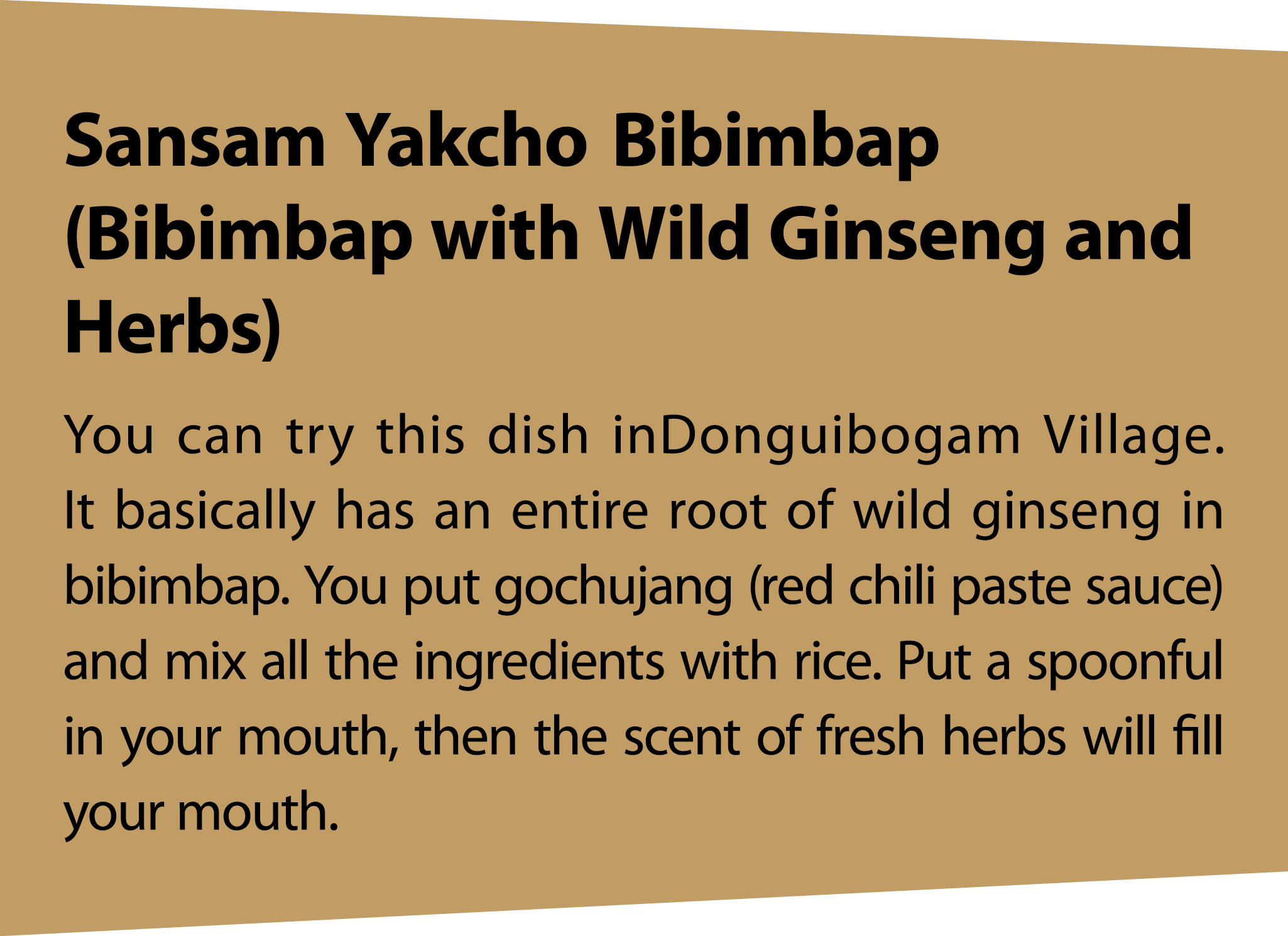 SansamYakchoBibimbap (Bibimbap with Wild Ginseng and Herbs) You can try this dish inDonguibogam Village. It basically...