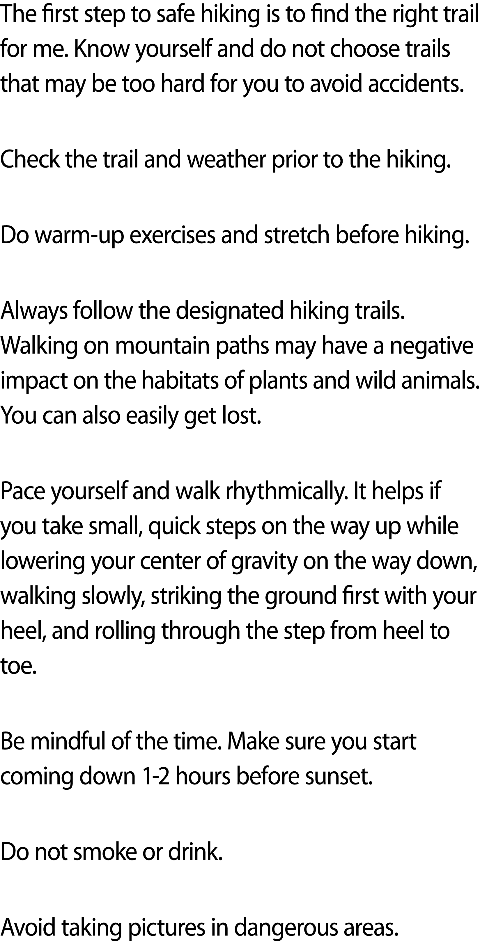 The first step to safe hiking is to find the right trail for me. Know yourself and do not choose trails that may be t...