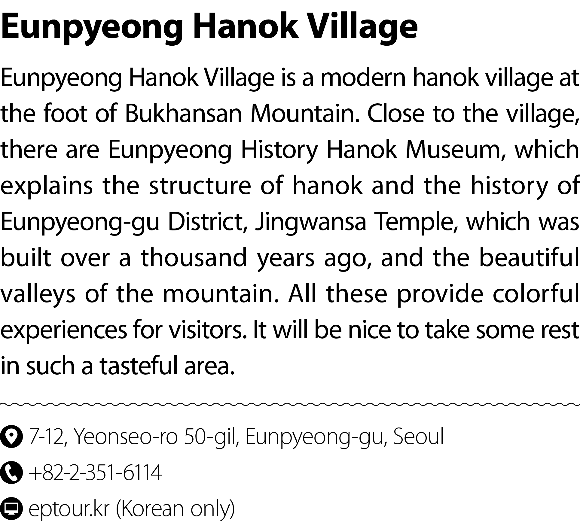 Eunpyeong Hanok Village Eunpyeong Hanok Village is a modern hanok village at the foot of Bukhansan Mountain. Close to...