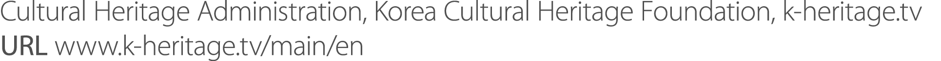 Cultural Heritage Administration, Korea Cultural Heritage Foundation, k heritage.tv URL www.k heritage.tv/main/en