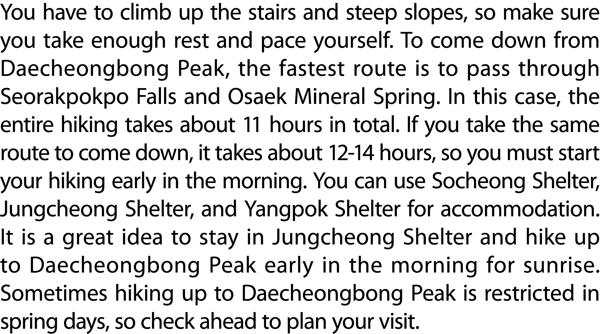 You have to climb up the stairs and steep slopes, so make sure you take enough rest and pace yourself. To come down f...