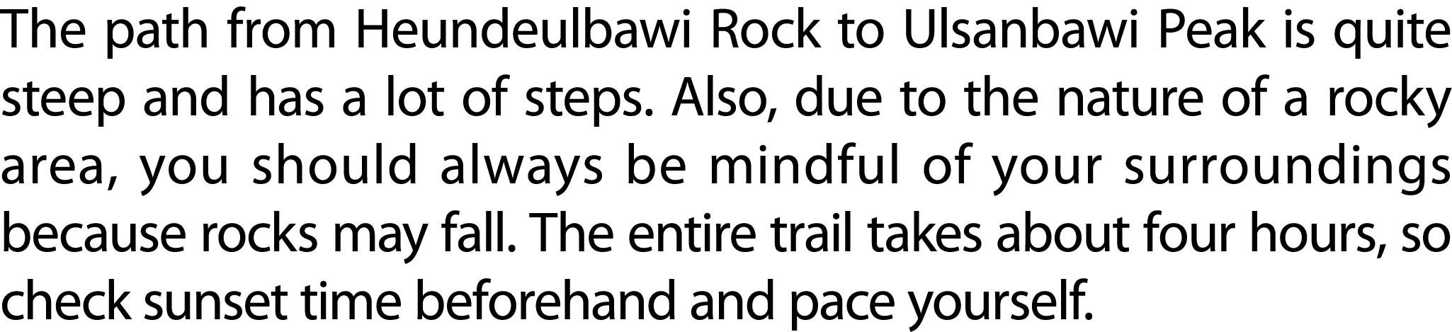 The path from Heundeulbawi Rock to Ulsanbawi Peak is quite steep and has a lot of steps. Also, due to the nature of a...