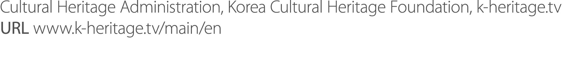 Cultural Heritage Administration, Korea Cultural Heritage Foundation, k heritage.tv URL www.k heritage.tv/main/en
