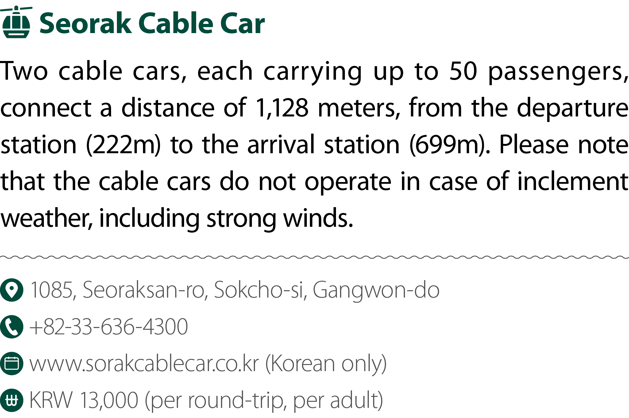 ￼ Seorak Cable Car Two cable cars, each carrying up to 50 passengers, connect a distance of 1,128 meters, from the de...