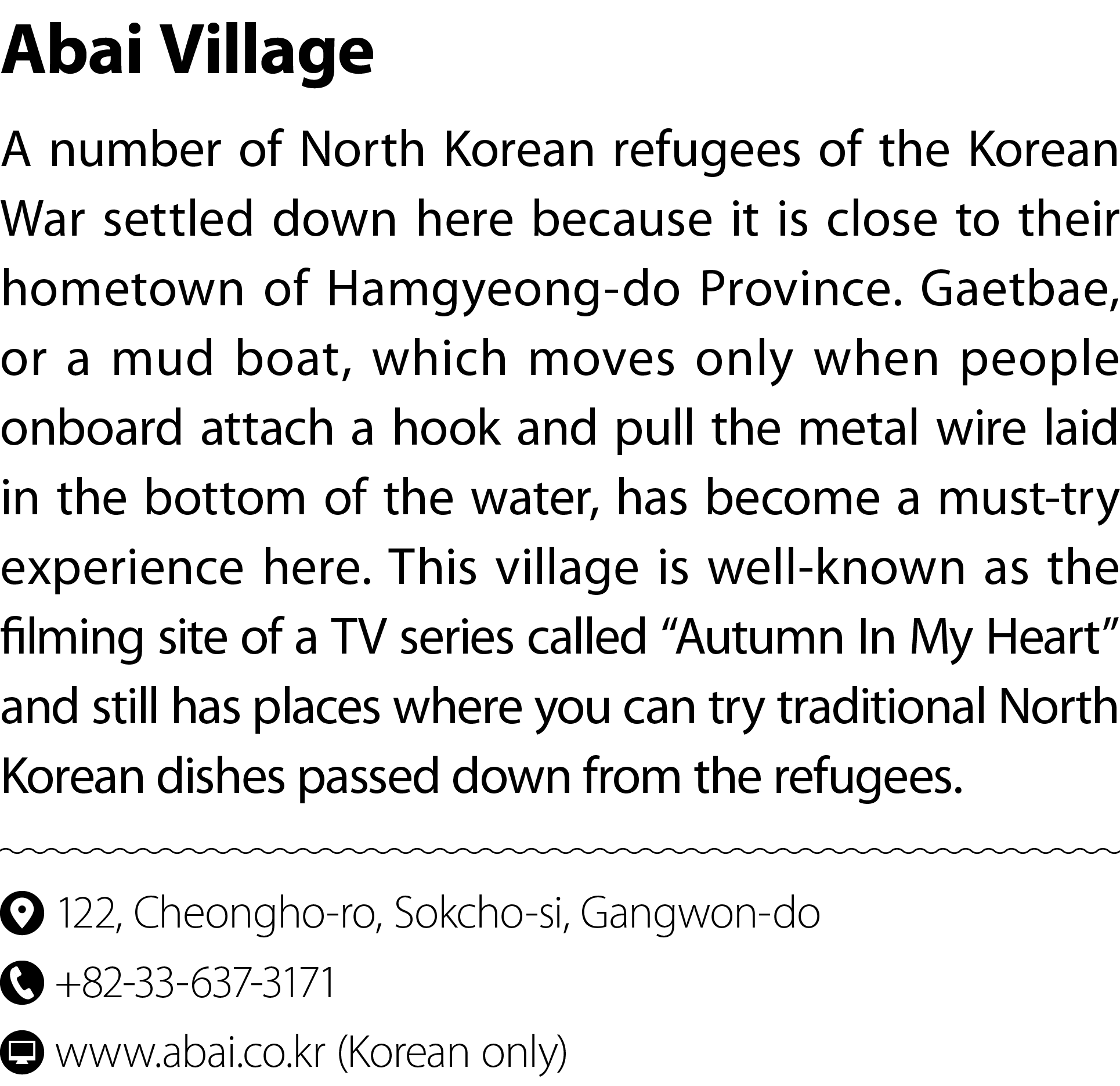 Abai Village A number of North Korean refugees of the Korean War settled down here because it is close to their homet...