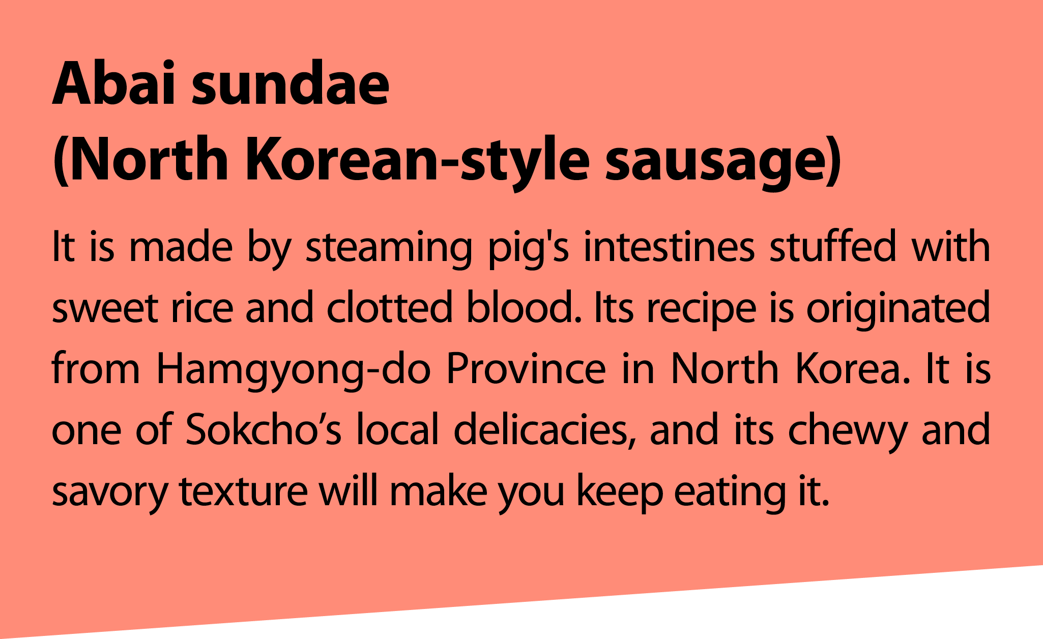Abai sundae (North Korean style sausage) It is made by steaming pig's intestines stuffed with sweet rice and clotted ...