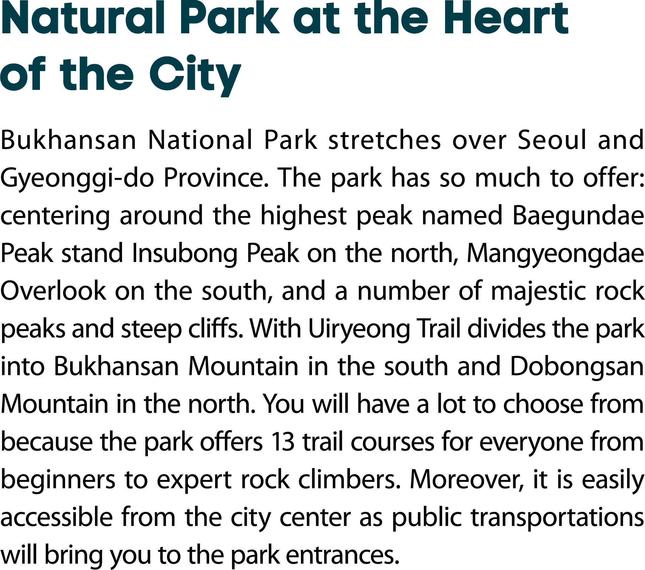 Natural Park at the Heart of the City Bukhansan National Park stretches over Seoul and Gyeonggi do Province. The park...