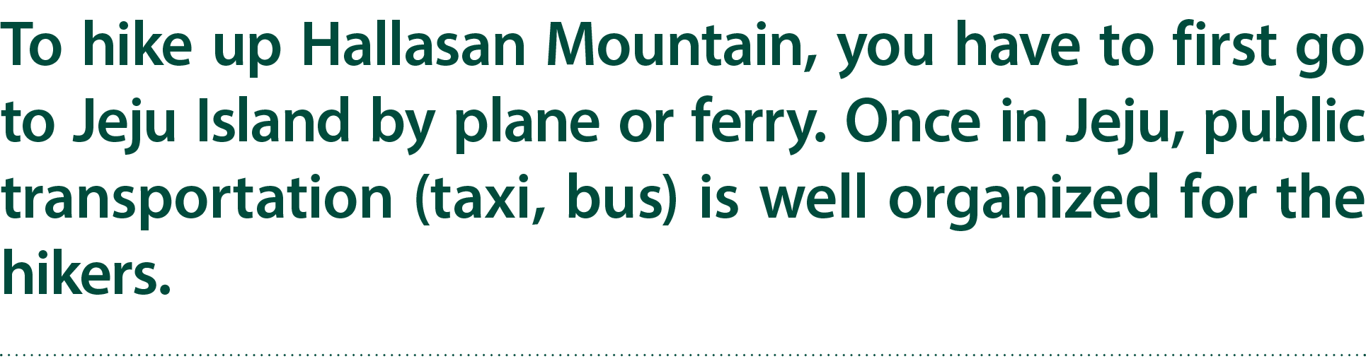 To hike up Hallasan Mountain, you have to first go to Jeju Island by plane or ferry. Once in Jeju, public transportat...