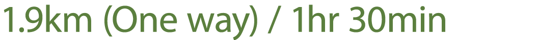 1.9km (One way) / 1hr 30min